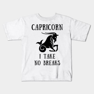 Capricorn i take no breaks Kids T-Shirt